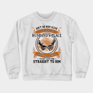 Ain't No Man Alive That Could Take My Husband's Place Crewneck Sweatshirt